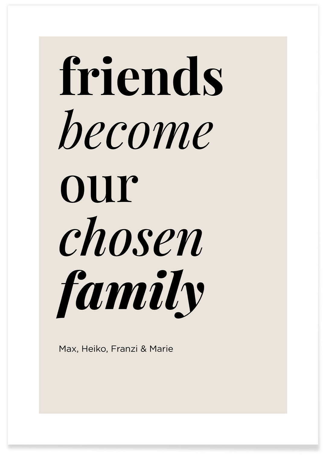 Poster "friends become family"